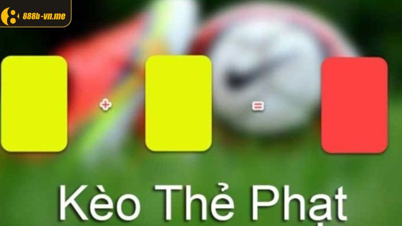 Danh sách các kèo thẻ phạt nổi bật