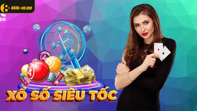 Xổ Số Siêu Tốc 888B - Đích Đến Cho Những Ai Yêu Thử Thách 3 Top 4 loại hình phổ biến nhất