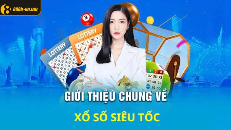 Xổ Số Siêu Tốc 888B - Đích Đến Cho Những Ai Yêu Thử Thách 2 Giới thiệu chung về hình thức giải trí đẳng cấp